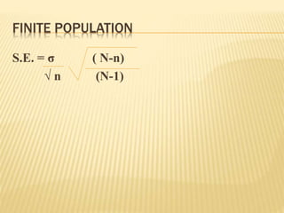 FINITE POPULATION
S.E. = σ ( N-n)
√ n (N-1)
 
