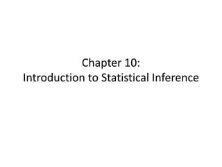 Chapter 10:
Introduction to Statistical Inference
 