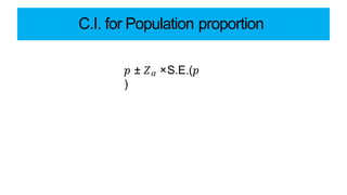 C.I. for Population proportion
𝑝 ± 𝑍𝛼 ×S.E.(𝑝
)
 