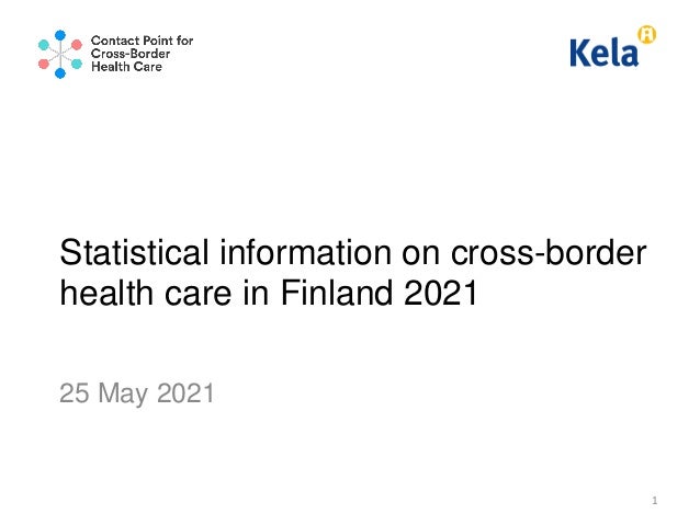 Statistical information on cross-border
health care in Finland 2021
25 May 2021
1
 