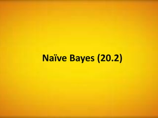 Naïve Bayes (20.2)
 