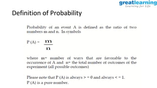 Proprietary content. ©Great Learning. All Rights Reserved. Unauthorized use or distribution prohibited
Definition of Probability
 