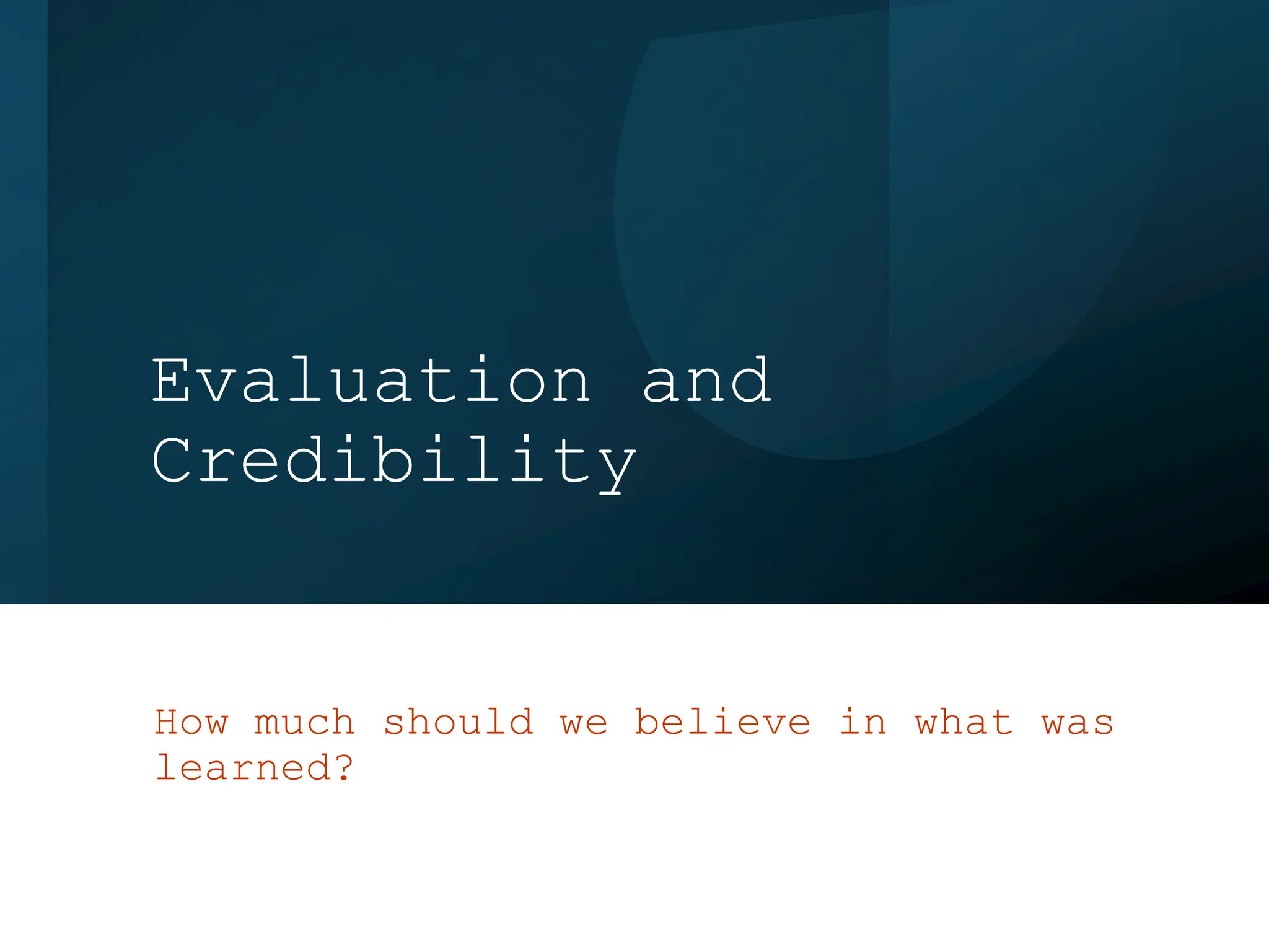 Evaluation and
Credibility
How much should we believe in what was
learned?
 