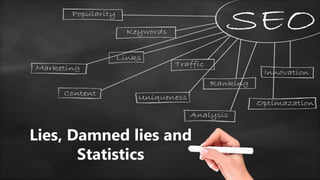 Lies, Damned lies and
Statistics
 