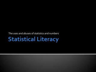 The uses and abuses of statistics and numbers
 