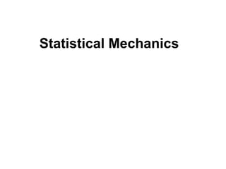 Statistical Mechanics
 