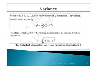 4/12/2019Atmiya University - Rajkot 3
( For individual observations , n = total number of observations )( For individual observations , n = total number of observations )( For individual observations , n = total number of observations )( For individual observations , n = total number of observations )
 