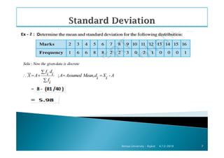 :
; , -
Solu Now the givendata is discrete
f di iX A A Assumed Mean d X Ai if
∴
∑
= + = =
∑
4/12/2019Atmiya University - Rajkot 7
i if
i∑
 