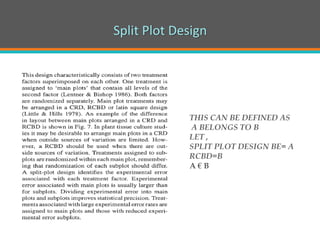 Split Plot Design
THIS CAN BE DEFINED AS
A BELONGS TO B
LET ,
SPLIT PLOT DESIGN BE= A
RCBD=B
A € B
 
