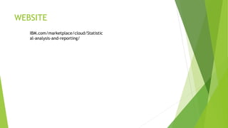 WEBSITE
IBM.com/marketplace/cloud/Statistic
al-analysis-and-reporting/
 
