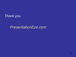 Thank you. PresentationEze.com 