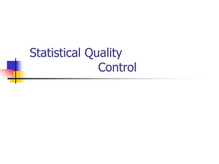 Statistical Quality 
Control 
 