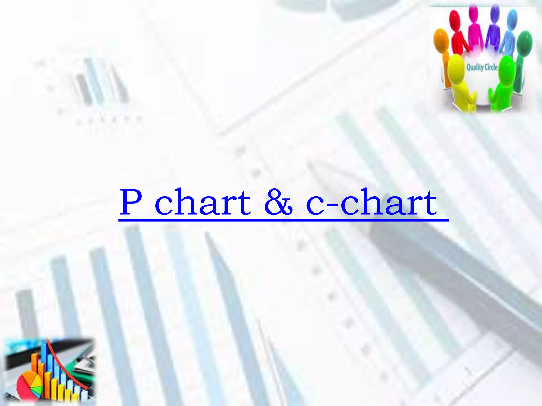 P chart & c-chart
 
