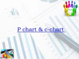 P chart & c-chart
 