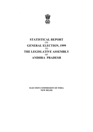.
STATISTICAL REPORT
ON
GENERAL ELECTION, 1999
TO
THE LEGISLATIVE ASSEMBLY
OF
ANDHRA PRADESH
ELECTION COMMISSION OF INDIA
NEW DELHI
 