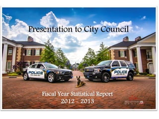 Presentation to City Council

Fiscal Year Statistical Report
2012 - 2013

 