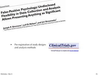 • Pre-registration of study designs
and analysis methods
24Wednesday, 1 May 13
 