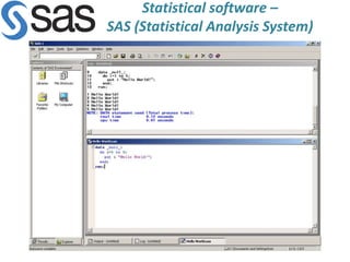 Statistical software –
SAS (Statistical Analysis System)
 
