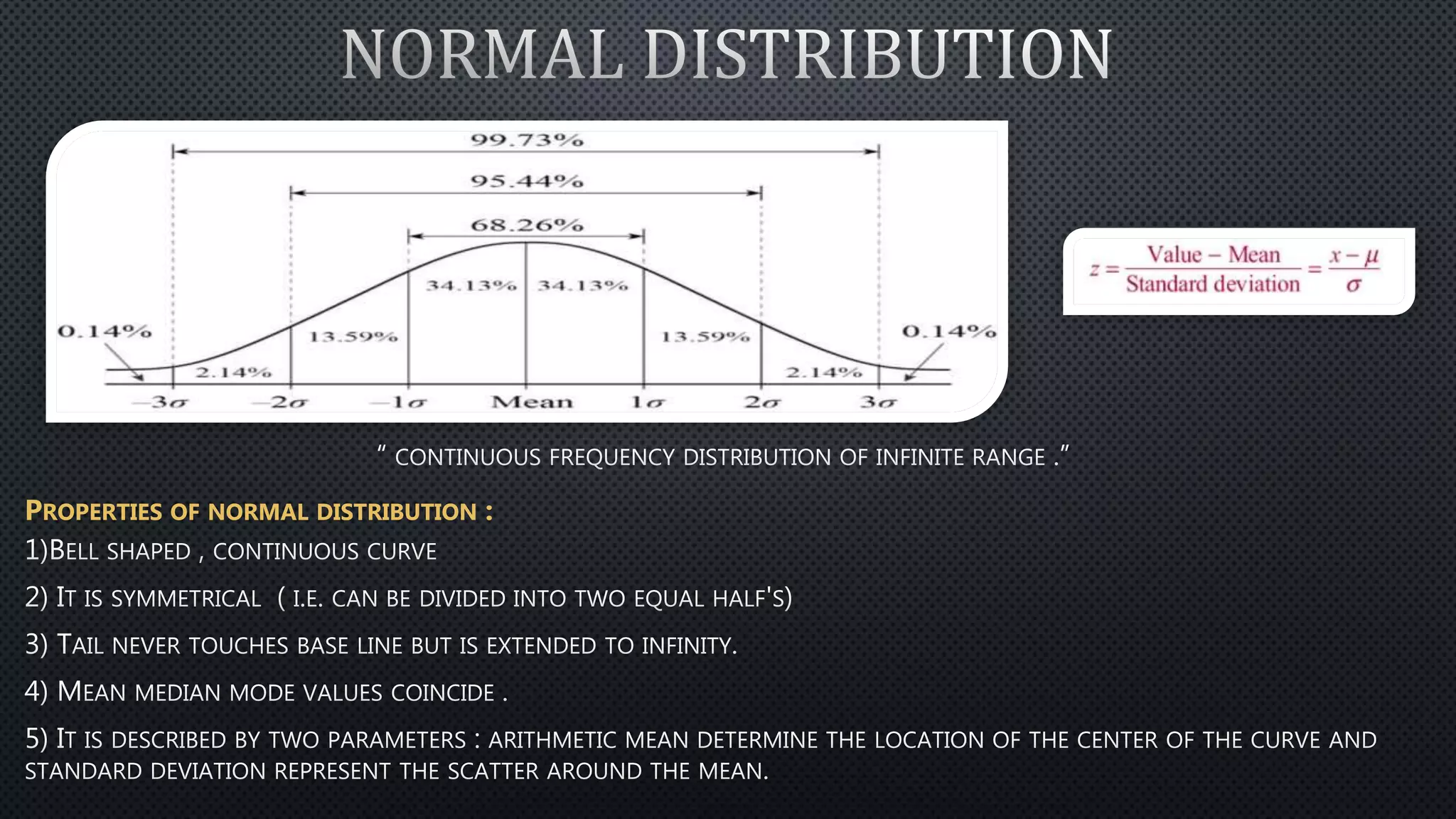 PROPERTIES OF NORMAL DISTRIBUTION :
 