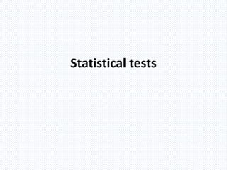 Statistical tests
 
