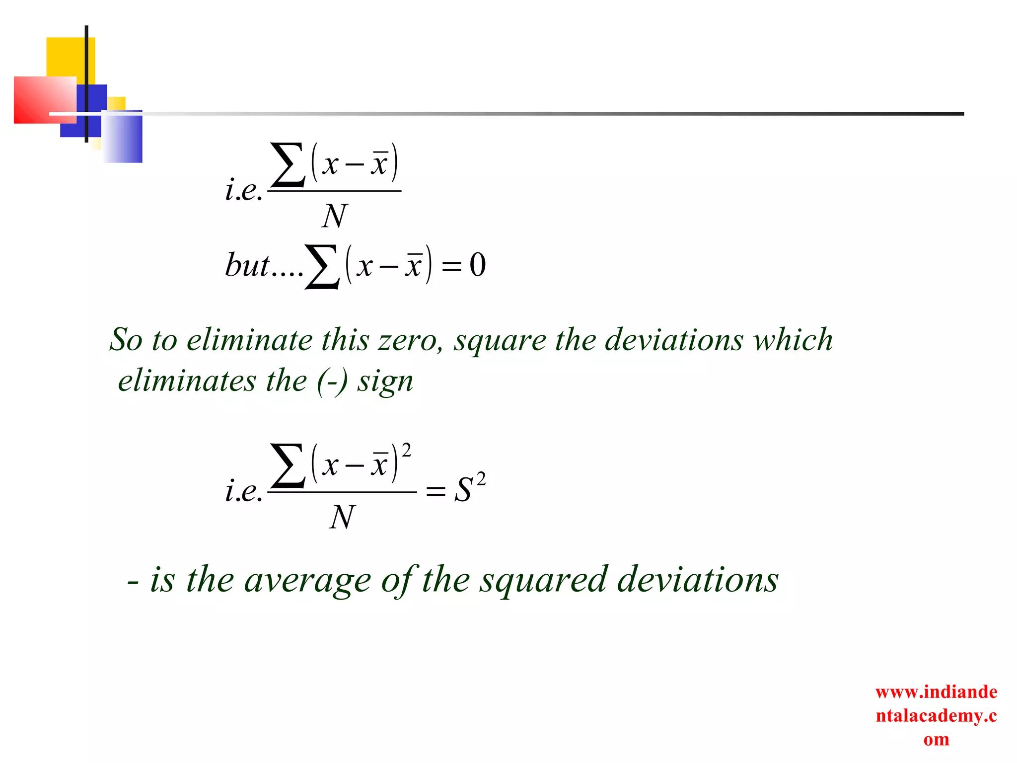 www.indiande
ntalacademy.c
om
( )
( ) 0....
..
=−
−
∑
∑
xxbut
N
xx
ei
So to eliminate this zero, square the deviations which
eliminates the (-) sign
( ) 2
2
.. S
N
xx
ei =
−∑
- is the average of the squared deviations
 