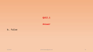 QUIZ.1
Answer
b. False
6/2/2021 ashish7sattee@gmail.com 14
 