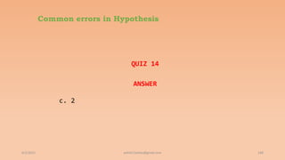 Common errors in Hypothesis
QUIZ 14
ANSWER
c. 2
6/2/2021 168
ashish7sattee@gmail.com
 