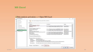 MS Excel
Data analysis activation----> Open MS Excel
6/2/2021 196
 