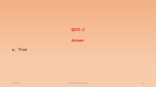 QUIZ.2
Answer
a. True
6/2/2021 ashish7sattee@gmail.com 21
 
