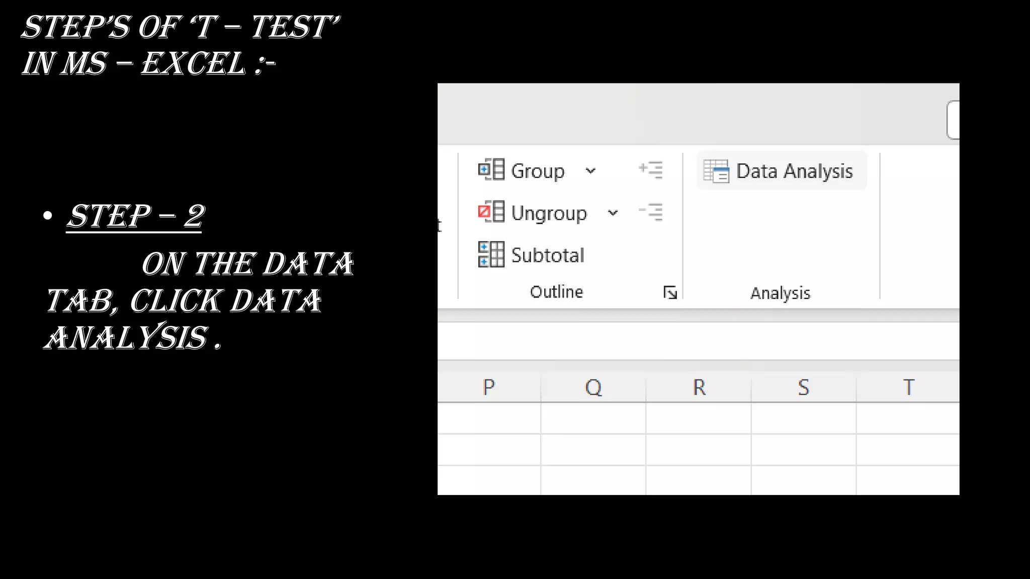 stEp’s Of ‘t – tEst’
in ms – excel :-
• Step – 2
on the data
tab, click data
analysis .
 