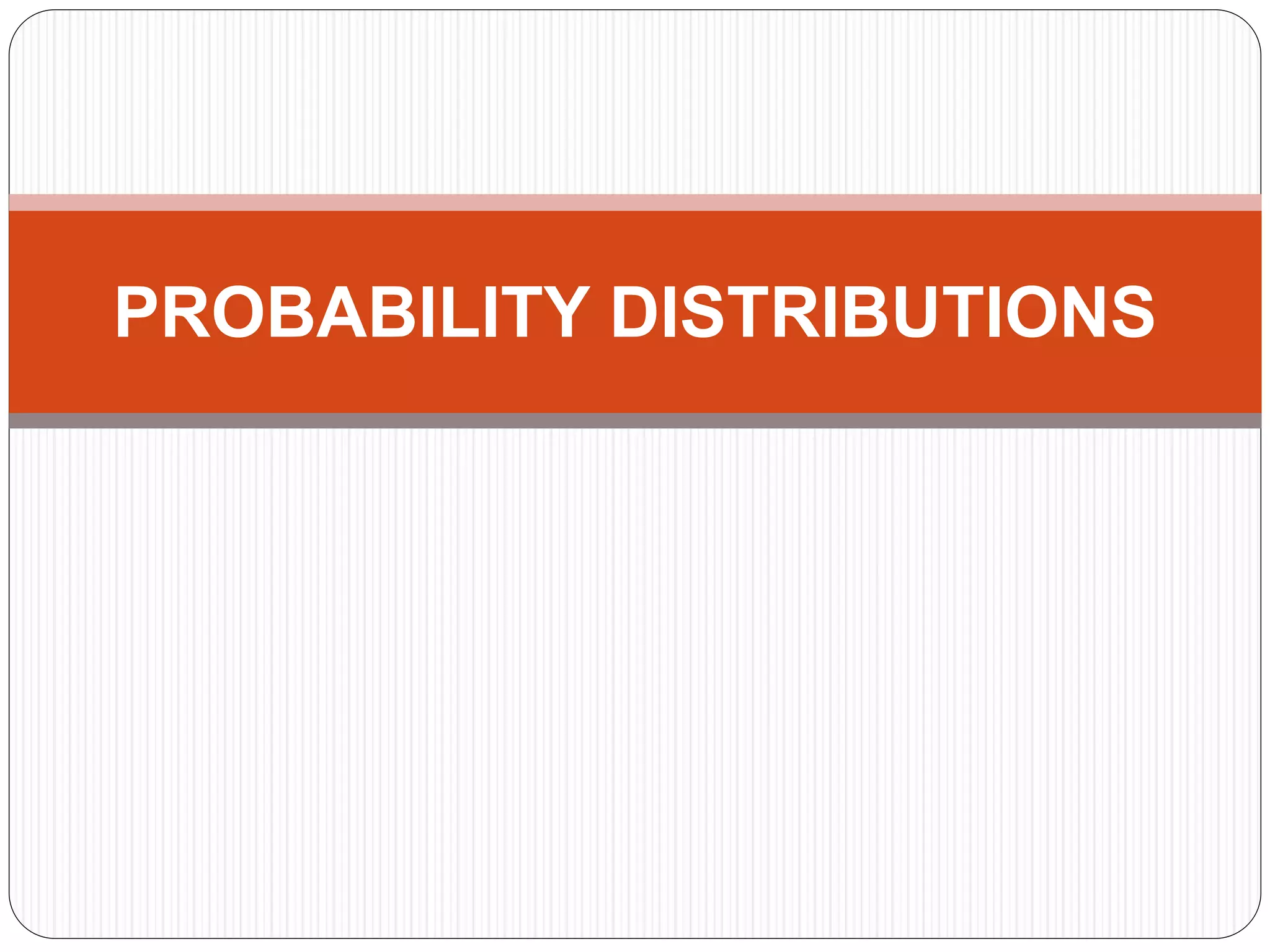 PROBABILITY DISTRIBUTIONS
 