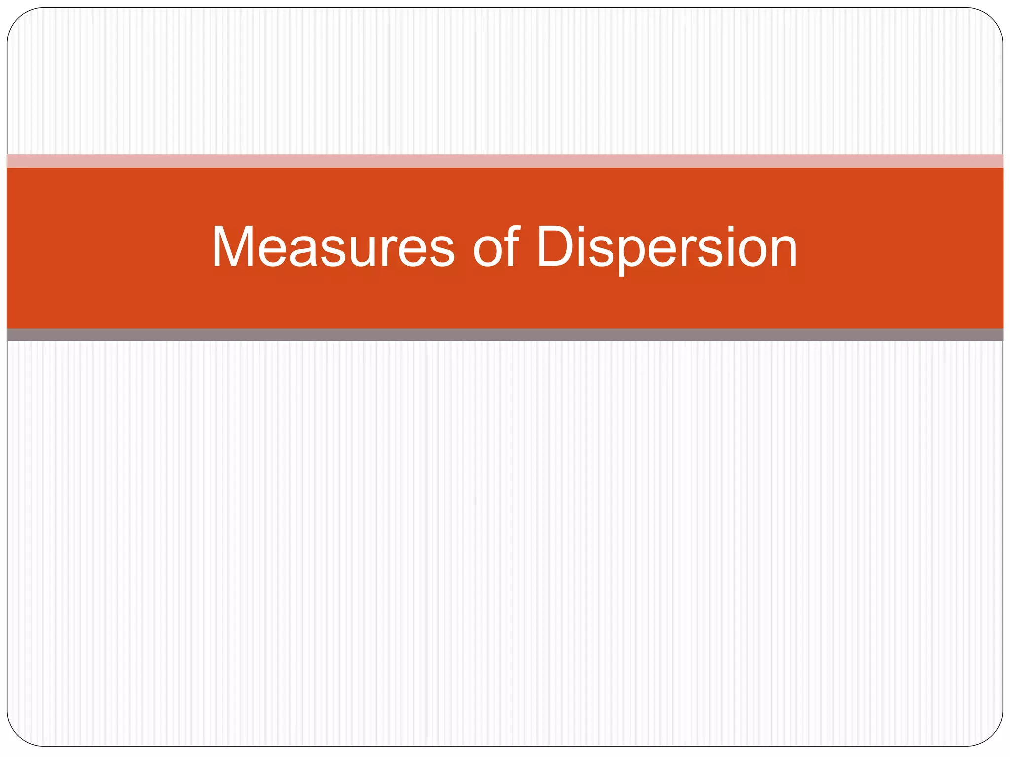 Measures of Dispersion
 