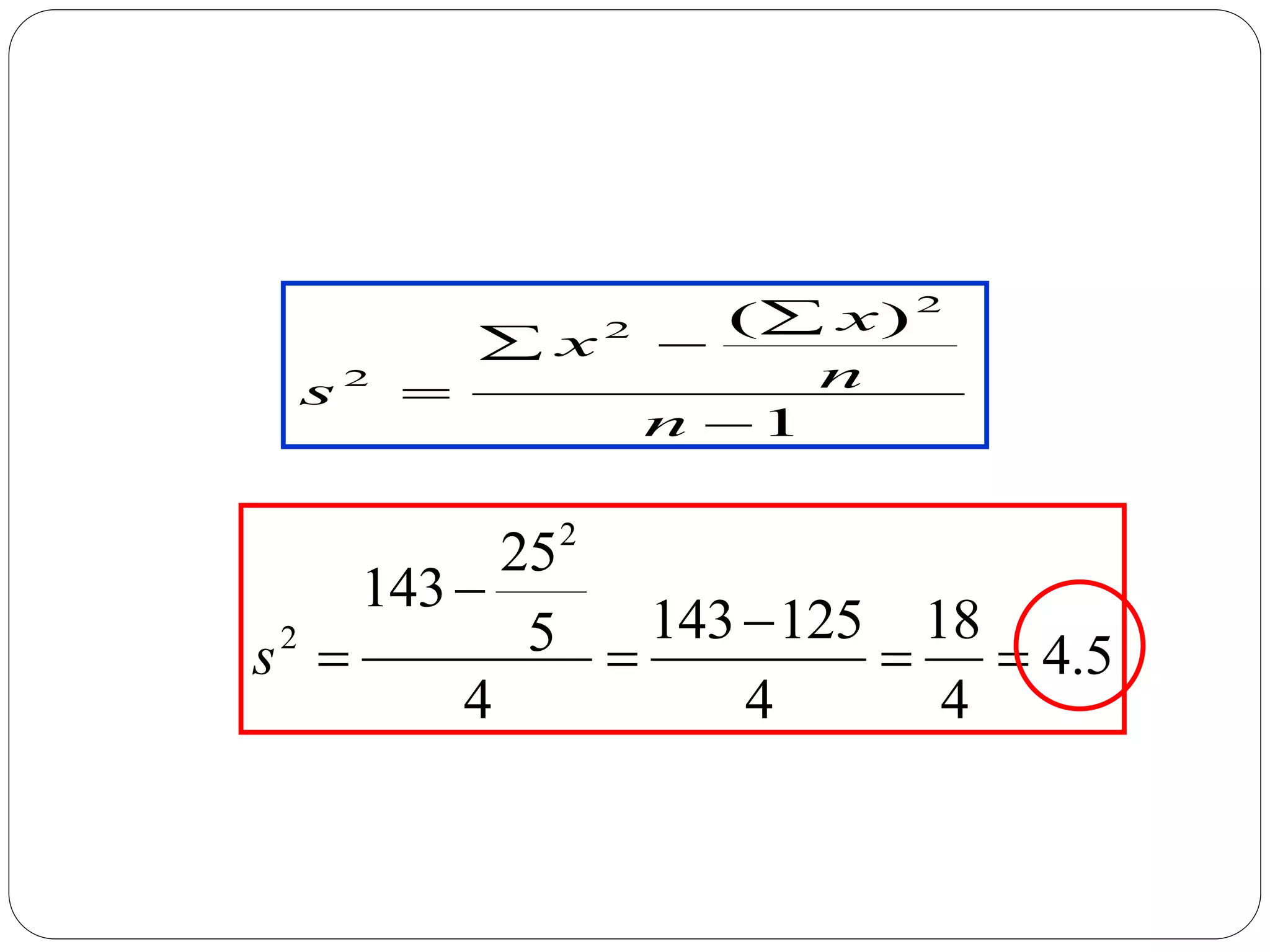 5
.
4
4
18
4
125
143
4
5
25
143
2
2






s
1
)
( 2
2
2





n
n
x
x
s
 