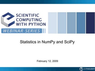 Statistics in NumPy and SciPy



        February 12, 2009
 
