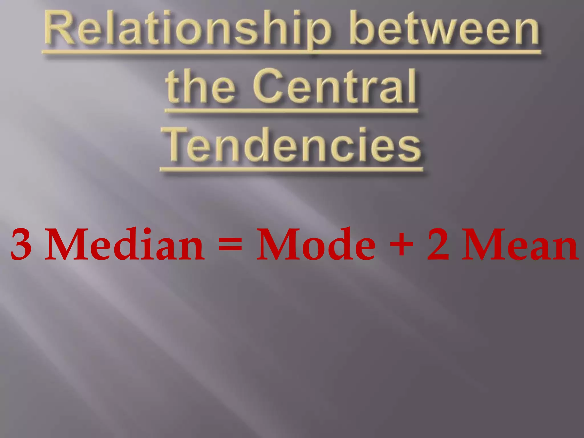 3 Median = Mode + 2 Mean
 