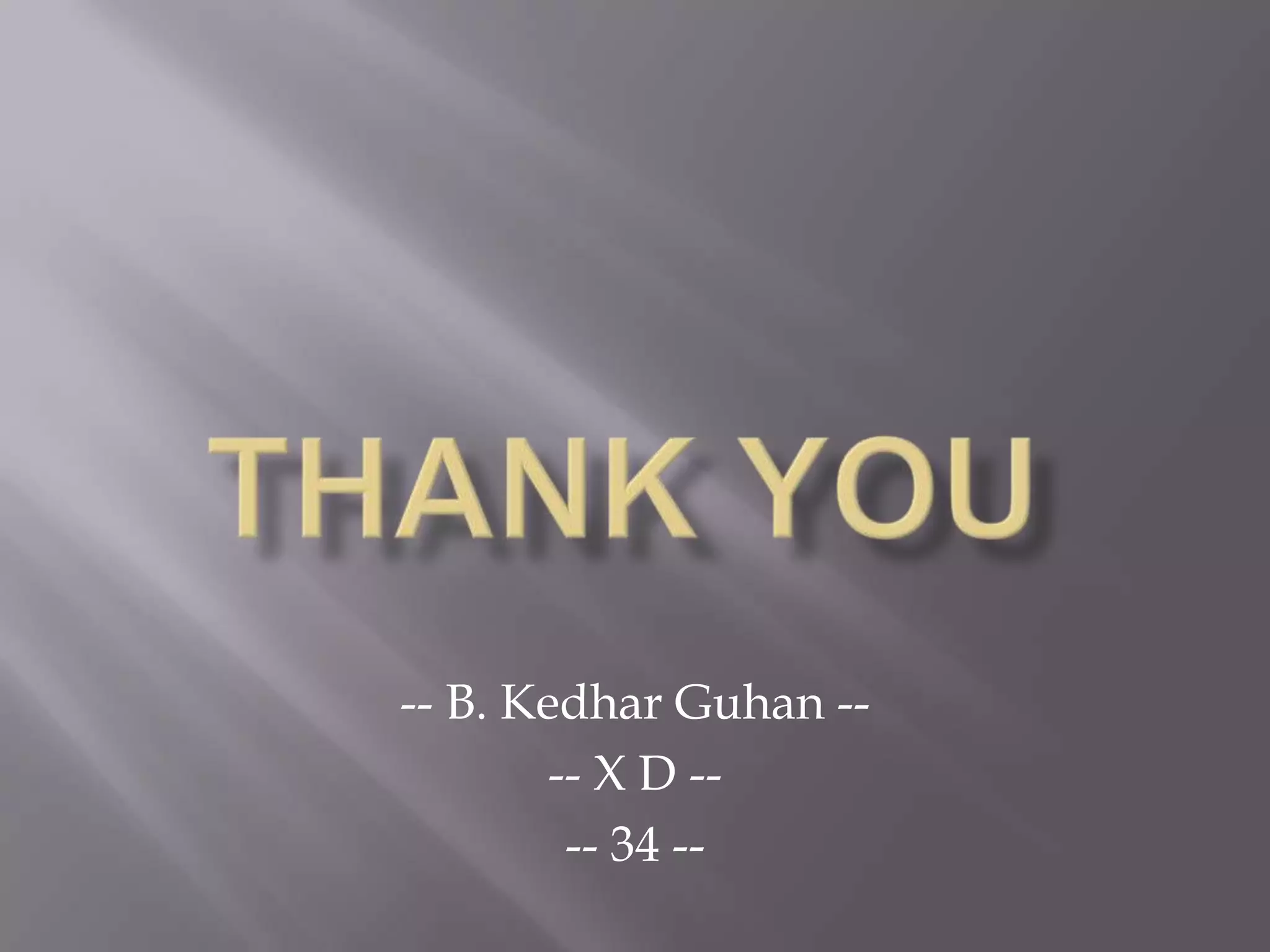 -- B. Kedhar Guhan --
        -- X D --
         -- 34 --
 