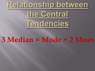 3 Median = Mode + 2 Mean
 
