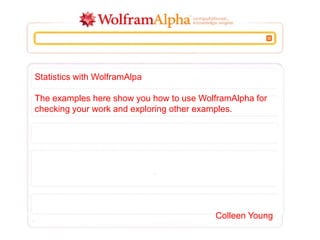 Statistics with WolframAlpha
The examples here show you how to use WolframAlpha for
checking your work and exploring other...