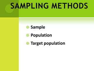 SAMPLING METHODS
 Sample
 Population
 Target population
 