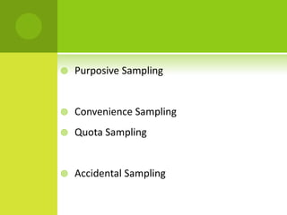  Purposive Sampling
 Convenience Sampling
 Quota Sampling
 Accidental Sampling
 
