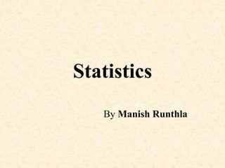 Statistics
By Manish Runthla
 