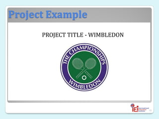 Project Example
PROJECT TITLE - WIMBLEDON
18
 
