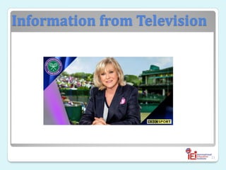 Information from Television
21
 