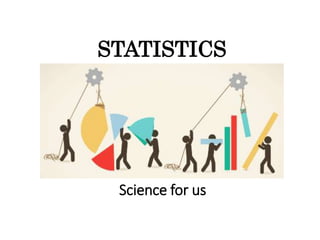 STATISTICS
Science for us
 