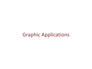 Graphic Applications
 