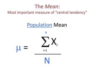 S
The Mean:
Most important measure of “central tendency”
Xi
i=1
N
m =
N
Population Mean
 