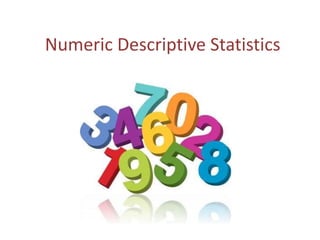 Numeric Descriptive Statistics
 