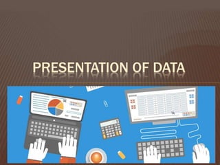 PRESENTATION OF DATA
 