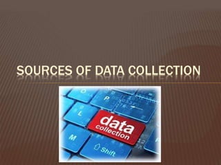 SOURCES OF DATA COLLECTION
 