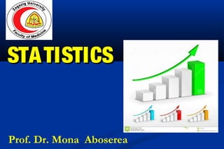 STATISTICSSTATISTICS
Prof. Dr. Mona Aboserea
 